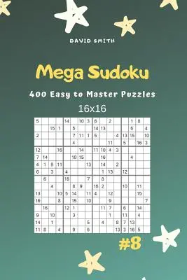 Mega Sudoku - 400 leicht zu meisternde Rätsel 16x16 Vol.8 - Mega Sudoku - 400 Easy to Master Puzzles 16x16 Vol.8