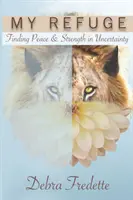 Meine Zuflucht: In der Ungewissheit Frieden und Stärke finden - My Refuge: Finding Peace & Strength in Uncertainty