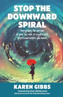 Stoppe die Abwärtsspirale: Alles, was die Person in Ihrem Leben, die mit Depressionen kämpft, gerne wüsste. - Stop the Downward Spiral: Everything the person in your life who struggles with depression wishes you knew.