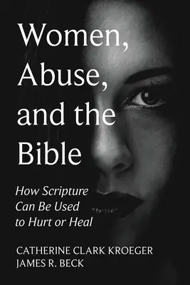 Frauen, Missbrauch und die Bibel: Wie die Schrift zum Verletzen oder Heilen verwendet werden kann - Women, Abuse, and the Bible: How Scripture Can Be Used to Hurt or Heal