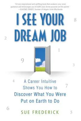 Ich sehe Ihren Traumjob: Ein Karriere-Intuitiver zeigt Ihnen, wie Sie entdecken können, wofür Sie auf die Erde gebracht wurden - I See Your Dream Job: A Career Intuitive Shows You How to Discover What You Were Put on Earth to Do
