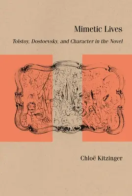 Mimetische Leben: Tolstoi, Dostojewski und der Charakter im Roman - Mimetic Lives: Tolstoy, Dostoevsky, and Character in the Novel