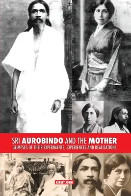 Sri Aurobindo und die Mutter: Einblicke in ihre Experimente, Erlebnisse und Erkenntnisse - Sri Aurobindo and the Mother: Glimpses of Their Experiments, Experiences and Realisations