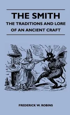 Der Schmied - Traditionen und Überlieferungen eines alten Handwerks - The Smith - The Traditions And Lore Of An Ancient Craft