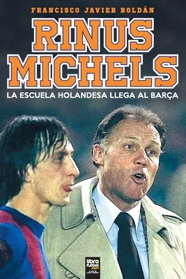 RInus Michels: La escuela holandesa llega al Bara