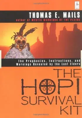 Das Überlebenspaket der Hopi: Die Prophezeiungen, Anweisungen und Warnungen, die von den letzten Ältesten offenbart wurden - The Hopi Survival Kit: The Prophecies, Instructions and Warnings Revealed by the Last Elders