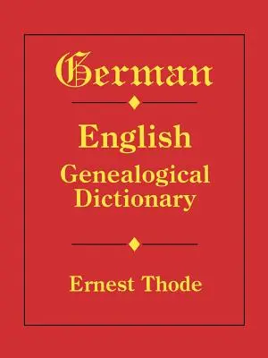 Deutsch-Englisches Genealogisches Wörterbuch - German-English Genealogical Dictionary
