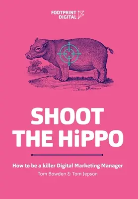 Shoot The HiPPO: Wie man ein mörderischer Digital Marketing Manager wird - Shoot The HiPPO: How to be a killer Digital Marketing Manager