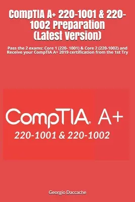 CompTIA A+ 220-1001 & 220-1002 Vorbereitung (Neueste Version): Bestehen Sie die 2 Prüfungen: Core 1 (220- 1001) & Core 2 (220-1002) und erhalten Sie Ihr CompTIA A+ 2019 - CompTIA A+ 220-1001 & 220-1002 Preparation (Latest Version): Pass the 2 exams: Core 1 (220- 1001) & Core 2 (220-1002) and Receive your CompTIA A+ 2019