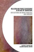 Religion und öffentlicher Diskurs in einem Zeitalter des Wandels: Überlegungen zur Praxis und zum Denken von Bah' - Religion and Public Discourse in an Age of Transition: Reflections on Bah' Practice and Thought