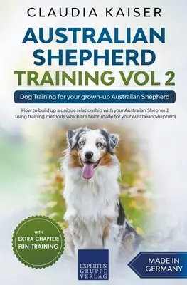 Australian Shepherd Training Vol 2: Hundetraining für Ihren erwachsenen Australian Shepherd - Australian Shepherd Training Vol 2: Dog Training for your grown-up Australian Shepherd