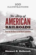 Die Geschichte der amerikanischen Eisenbahnen: Vom Eisernen Pferd zur Diesellokomotive - The Story of American Railroads: From the Iron Horse to the Diesel Locomotive