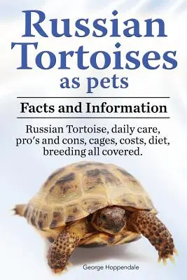 Russische Landschildkröten als Haustiere. Russische Landschildkröte: Fakten und Informationen. Tägliche Pflege, Vor- und Nachteile, Käfige, Kosten, Ernährung, Zucht - alles abgedeckt. - Russian Tortoises as Pets. Russian Tortoise: Facts and Information. Daily Care, Pro's and Cons, Cages, Costs, Diet, Breeding All Covered