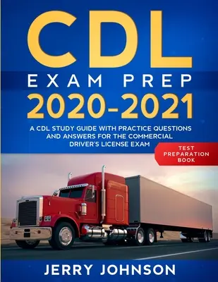 CDL Prüfungsvorbereitung 2020-2021: Ein CDL-Studienleitfaden mit Übungsfragen und Antworten für die Prüfung zum Erwerb des gewerblichen Führerscheins - CDL Exam Prep 2020-2021: A CDL Study Guide with Practice Questions and Answers for the Commercial Driver's License Exam