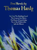 Fünf Romane von Thomas Hardy - Far from the Madding Crowd, Die Rückkehr des Einheimischen, Der Bürgermeister von Casterbridge, Tess of the D'Urbervilles, Jude the Obs - Five Novels by Thomas Hardy - Far from the Madding Crowd, the Return of the Native, the Mayor of Casterbridge, Tess of the D'Urbervilles, Jude the Obs