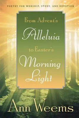 Vom Halleluja der Adventszeit zum Morgenlicht der Osternacht: Poesie für Gottesdienst, Studium und Andacht - From Advent's Alleluia to Easter's Morning Light: Poetry for Worship, Study, and Devotion