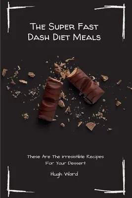 Die superschnellen Dash-Diät-Mahlzeiten: Das sind die unwiderstehlichen Rezepte für Ihr Dessert - The Super Fast Dash Diet Meals: These Are The irresistible Recipes For Your Dessert