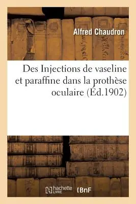 Die Injektion von Vaseline und Paraffin in die Augenprothese - Des Injections de Vaseline Et Paraffine Dans La Prothse Oculaire