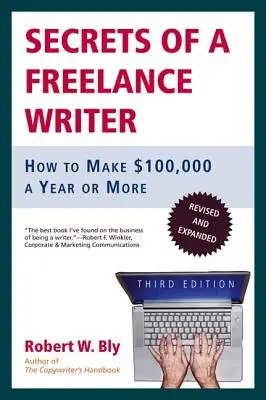 Die Geheimnisse eines freiberuflichen Autors: Wie Sie 100.000 Dollar im Jahr oder mehr verdienen - Secrets of a Freelance Writer: How to Make $100,000 a Year or More