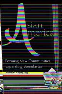 Asiatisches Amerika: Neue Gemeinschaften bilden, Grenzen ausdehnen - Asian America: Forming New Communities, Expanding Boundaries