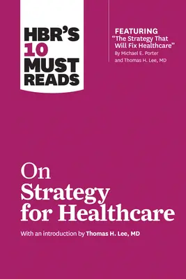 Die 10 wichtigsten HBR-Lektüren zum Thema Strategie im Gesundheitswesen - HBR's 10 Must Reads on Strategy for Healthcare