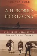 Hundert Horizonte: Der Indische Ozean im Zeitalter des globalen Imperiums - A Hundred Horizons: The Indian Ocean in the Age of Global Empire