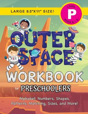 The Outer Space Workbook for Preschoolers: (Ages 4-5) Alphabet, Zahlen, Formen, Muster, Zuordnungen, Größen und mehr! - The Outer Space Workbook for Preschoolers: (Ages 4-5) Alphabet, Numbers, Shapes, Patterns, Matching, Sizes, and More!