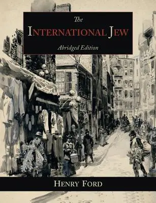 Der internationale Jude: Das wichtigste Problem der Welt - Gekürzte Ausgabe - The International Jew: The World's Foremost Problem-Abridged Edition