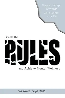 Brechen Sie die Regeln: Und erreichen Sie mentales Wohlbefinden - Break the Rules: And Achieve Mental Wellness