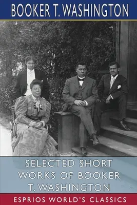 Ausgewählte kurze Werke von Booker T. Washington (Esprios Classics) - Selected Short Works of Booker T. Washington (Esprios Classics)