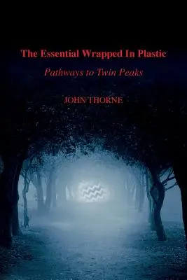 Das Wesentliche In Plastik eingewickelt: Wege nach Twin Peaks - The Essential Wrapped In Plastic: Pathways to Twin Peaks