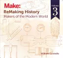 Geschichte neu gestalten, Band 3: Die Macher der modernen Welt - Remaking History, Volume 3: Makers of the Modern World