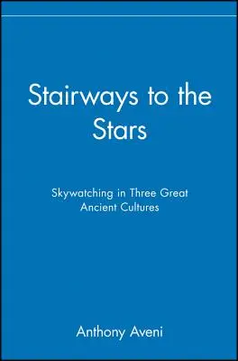 Die Treppe zu den Sternen: Himmelsbeobachtung in drei großen antiken Kulturen - Stairways to the Stars: Skywatching in Three Great Ancient Cultures