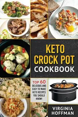 Keto: Keto Crock Pot Kochbuch: Top 60 leckere und einfach zu machende Keto-Rezepte, die Sie kennen sollten! - Keto: Keto Crock Pot Cookbook: Top 60 Delicious and Easy To make Keto Recipes You Should Know!