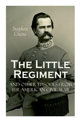 Das kleine Regiment und andere Episoden aus dem Amerikanischen Bürgerkrieg - The Little Regiment and Other Episodes from the American Civil War