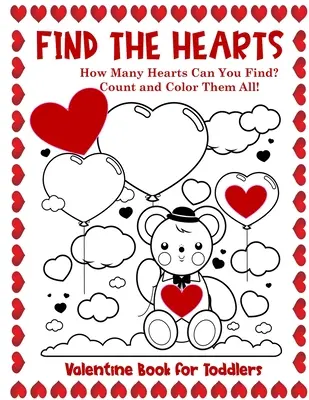 Valentinsbuch für Kleinkinder Finde die Herzen: Zähle und färbe alle Herzen in einem Mal- und Beschäftigungsbuch - Valentine Book for Toddlers Find the Hearts: Count and Color All the Hearts Coloring and Activity Book