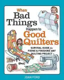 Wenn guten Quiltern schlechte Dinge passieren: Überlebenshilfe für das Reparieren und Fertigstellen jedes Quilting-Projekts - When Bad Things Happen to Good Quilters: Survival Guide for Fixing & Finishing Any Quilting Project