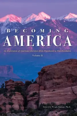 Das Werden Amerikas: Eine Erkundung der amerikanischen Literatur von der Vorkolonialzeit bis zur Nachrevolution: Band II - Becoming America: An Exploration of American Literature from Precolonial to Post-Revolution: Volume II