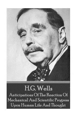 H.G. Wells - Vorwegnahmen der Reaktion des mechanischen und wissenschaftlichen Fortschritts - H.G. Wells - Anticipations Of The Reaction Of Mechanical And Scientific Progress