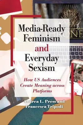 Mediengerechter Feminismus und alltäglicher Sexismus - Media-Ready Feminism and Everyday Sexism