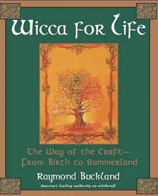 Wicca für das Leben: Der Weg des Handwerks - von der Geburt bis zum Sommerland - Wicca for Life: The Way of the Craft-From Birth to Summerland