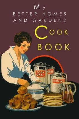 Mein Kochbuch für bessere Haushalte und Gärten: Klassische Ausgabe von 1930 - My Better Homes and Gardens Cook Book: 1930 Classic Edition