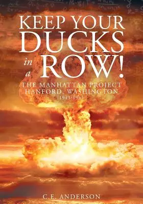 Halten Sie Ihre Enten in einer Reihe! Das Manhattan-Projekt Hanford, Washington - Keep Your Ducks in a Row! The Manhattan Project Hanford, Washington