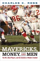 Mavericks, Geld und Männer: Die AFL, schwarze Spieler und die Entwicklung des modernen Fußballs - Mavericks, Money, and Men: The AFL, Black Players, and the Evolution of Modern Football