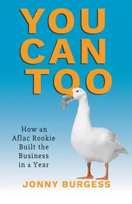 Das können Sie auch: Wie ein Aflac-Neuling das Unternehmen in einem Jahr aufbaute - You Can Too: How an Aflac Rookie Built the Business in a Year