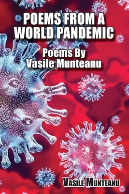 Gedichte aus einer Weltpandemie: Gedichte von Vasile Munteanu - Poems From A World Pandemic: Poems By Vasile Munteanu