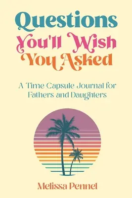 Fragen, die Sie sich wünschen, gestellt zu haben: Ein Zeitkapsel-Journal für Väter und Töchter - Questions You'll Wish You Asked: A Time Capsule Journal for Fathers and Daughters