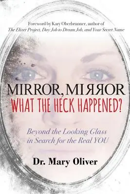 Spieglein, Spieglein, was zum Teufel ist passiert?: Jenseits des Spiegels auf der Suche nach Deinem wahren Ich - Mirror, Mirror, What the Heck Happened?: Beyond the Looking Glass in Search for the Real YOU