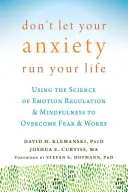 Lassen Sie nicht zu, dass Ihre Angst Ihr Leben beherrscht: Die Wissenschaft der Emotionsregulierung und Achtsamkeit nutzen, um Angst und Sorgen zu überwinden - Don't Let Your Anxiety Run Your Life: Using the Science of Emotion Regulation and Mindfulness to Overcome Fear and Worry