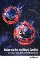 Gatewatching und Nachrichtenkuratierung; Journalismus, soziale Medien und die öffentliche Sphäre - Gatewatching and News Curation; Journalism, Social Media, and the Public Sphere